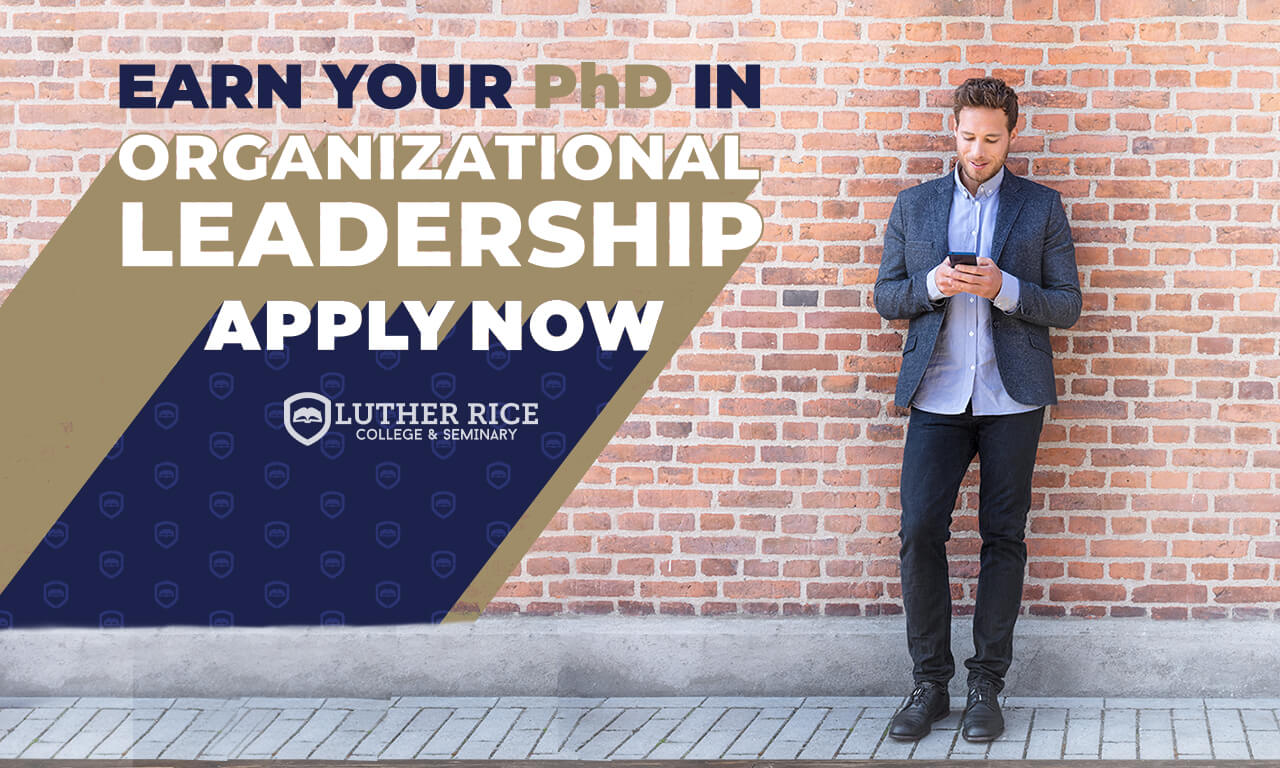 Earn your phd in organizational leadership apply now luther rice college and seminary